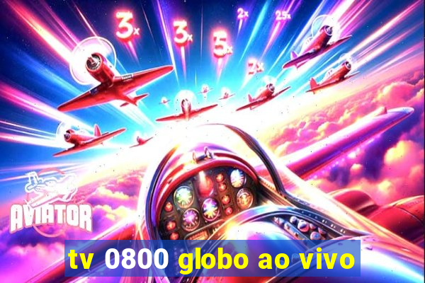 tv 0800 globo ao vivo